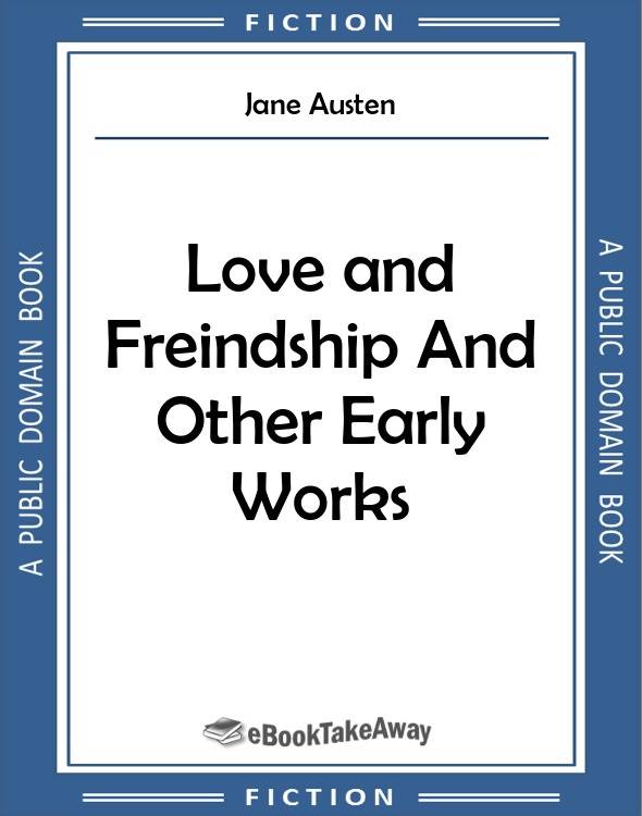 Love and Freindship And Other Early Works eBookTakeAway free books