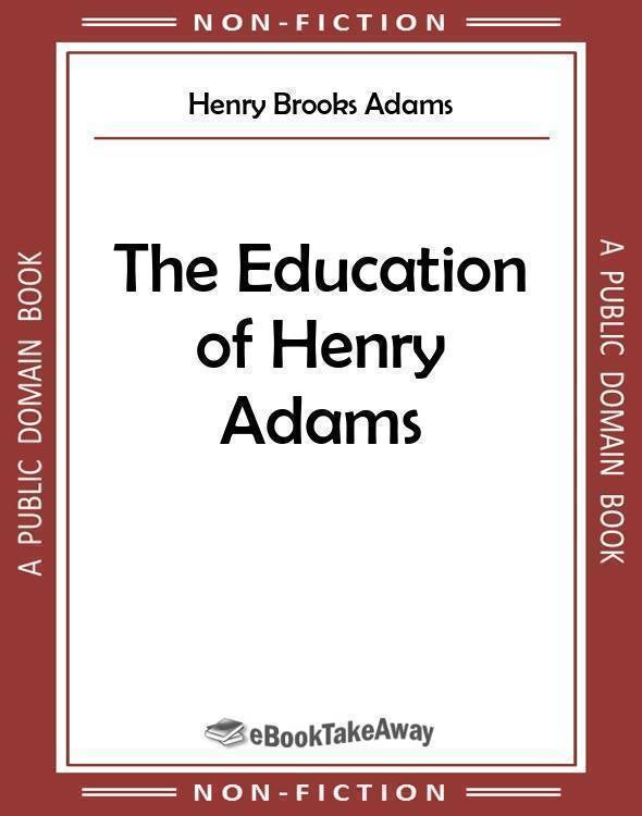 the education of henry adams book the education of henry adams book