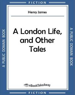 A London Life, and Other Tales