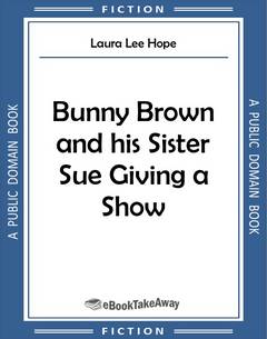 Bunny Brown and his Sister Sue Giving a Show