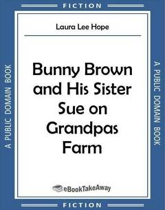 Bunny Brown and His Sister Sue on Grandpa's Farm