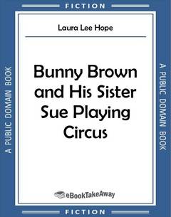 Bunny Brown and His Sister Sue Playing Circus