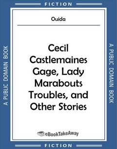 Cecil Castlemaines Gage, Lady Marabouts Troubles, and Other Stories