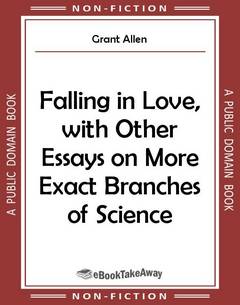 Falling in Love, with Other Essays on More Exact Branches of Science