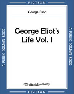 George Eliot's Life Vol. I