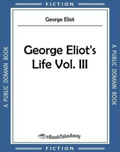 George Eliot's Life Vol. III