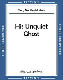 His Unquiet Ghost