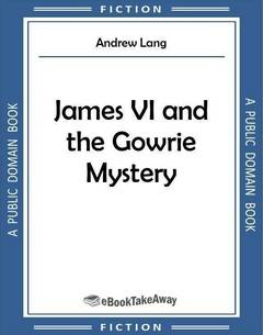 James VI and the Gowrie Mystery