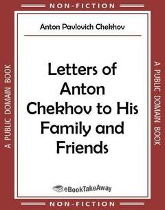 Letters of Anton Chekhov to His Family and Friends