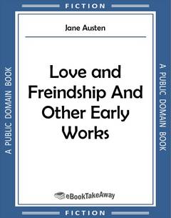 Love and Freindship And Other Early Works