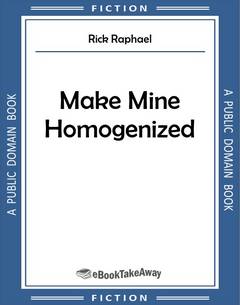 Make Mine Homogenized