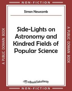 Side-Lights on Astronomy and Kindred Fields of Popular Science