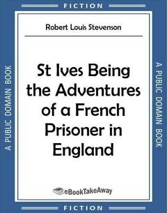 St Ives Being the Adventures of a French Prisoner in England
