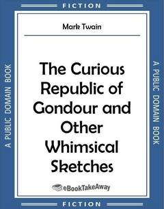 The Curious Republic of Gondour and Other Whimsical Sketches