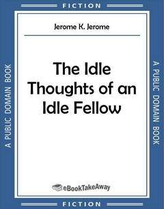 The Idle Thoughts of an Idle Fellow