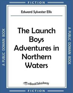 The Launch Boys Adventures in Northern Waters