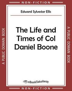 The Life and Times of Col Daniel Boone