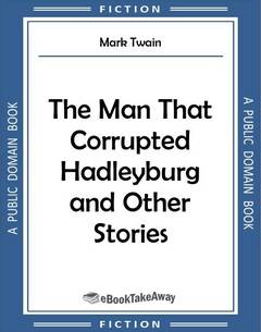 The Man That Corrupted Hadleyburg and Other Stories