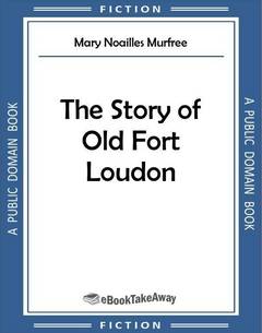 The Story of Old Fort Loudon