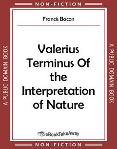 Valerius Terminus Of the Interpretation of Nature
