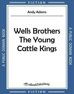 Wells Brothers The Young Cattle Kings