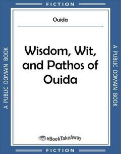 Wisdom, Wit, and Pathos of Ouida
